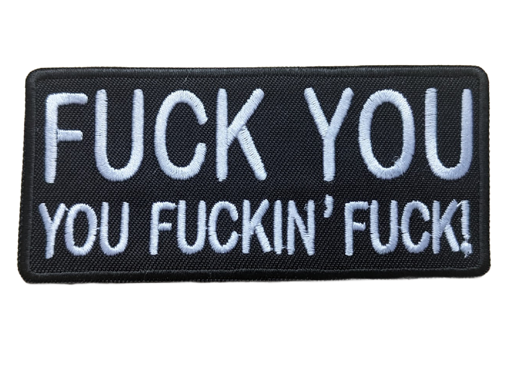 Fuck You, You Fuckin Fuck Embroidered Patch