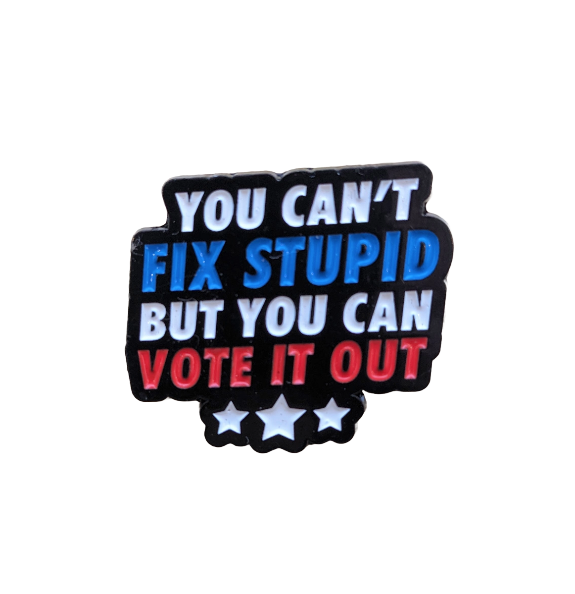 You Can't Fix Stupid Enamel Pin/Badge