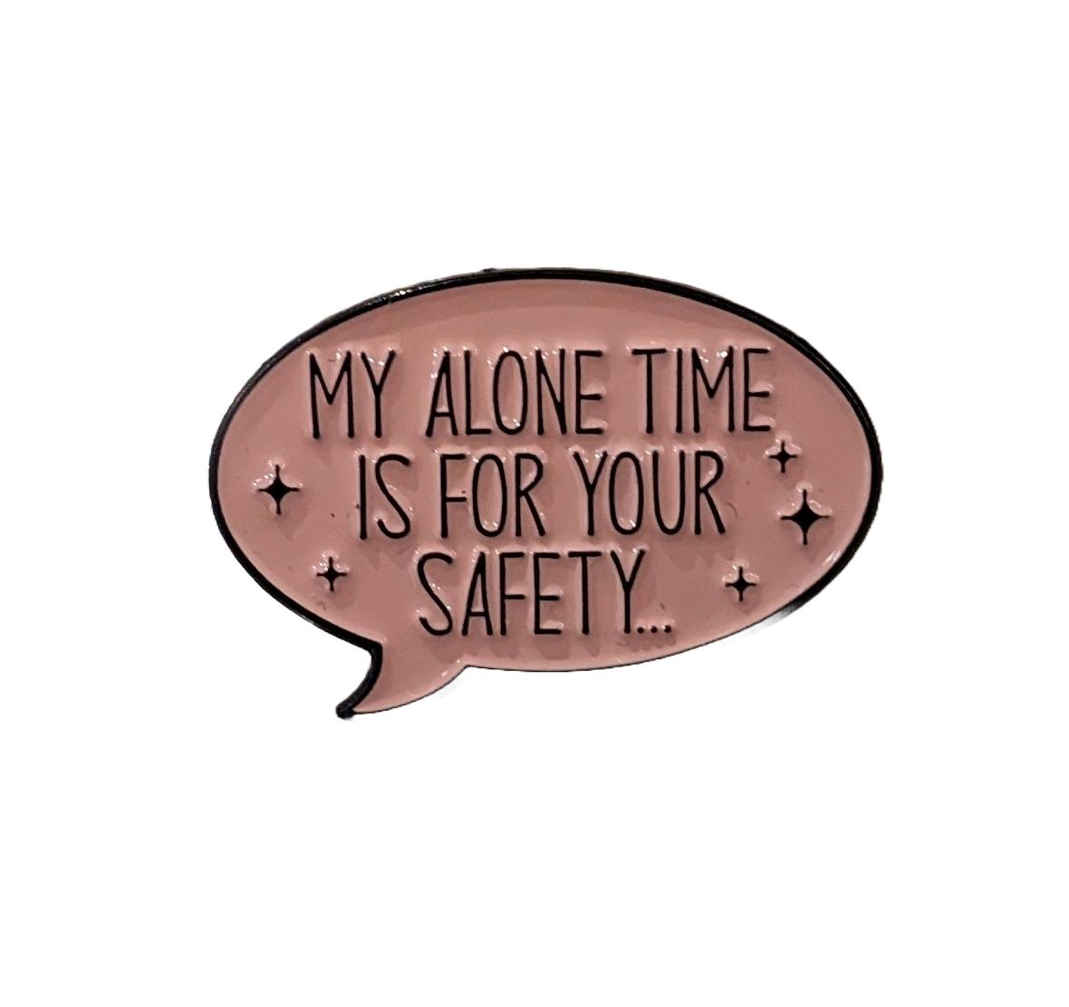 My alone time is for your safety enamel pin/badge
