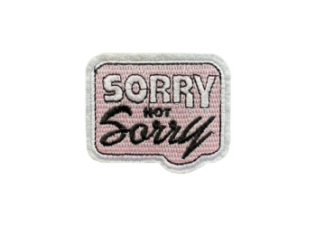 Sorry Not Sorry' Embroidered Patch