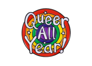 Queer All Year Enamel Pin / Badge LGBTQ Pride
