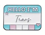 Hello, I'm Trans' Enamel Pin / Badge