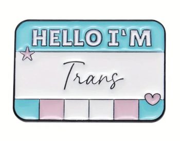 Hello, I'm Trans' Enamel Pin / Badge