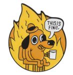 This Is Fine' Dog Meme Enamel Pin / Badge