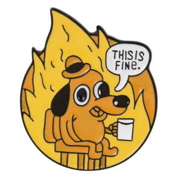 This Is Fine' Dog Meme Enamel Pin / Badge