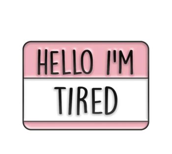 Hello I'm Tired' Enamel Pin / Badge