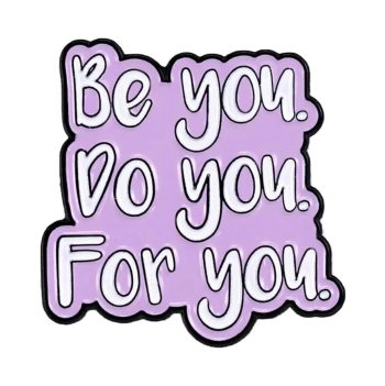 Be You, Do You, For You' Enamel Pin / Badge