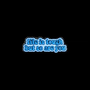 Life Is Tough But So Are You Enamel Pin / Badge