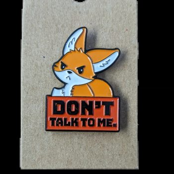 Don't Talk To Me Fox Enamel Pin / Badge