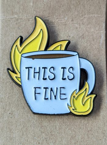 This Is Fine Enamel Pin / Badge