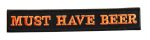 Must Have Beer' Embroidered Patch