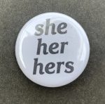 She Her Hers Pronoun Pin Badge / Button