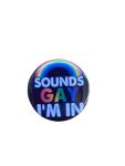 Sounds Gay, I'm In Queer Pin Badge / Button - LGBTQ Pride
