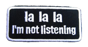 La La La, I'm not listening Embroidered Patch