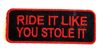 Ride It Like You Stole It Biker Embroidered Patch
