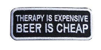 Therapy is Expensive, Beer is Cheap Embroidered Patch