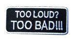 Too Loud? Too Bad! Biker Embroidered Patch