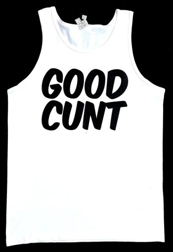 Good C*nt Singlet / Tank Top / Vest - Sizes Small to XXL