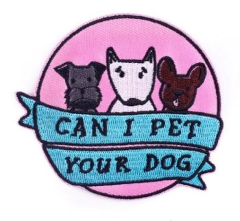 Can I Pet Your Dog?  Embroidered Patch