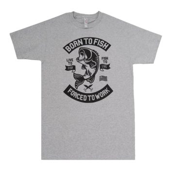 Born To Fish.. - Fishing Shirt - available in S, M, L, XL, XXL, 3XL