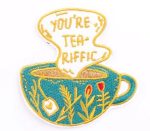 You're Tea-riffic Embroidered Patch