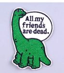 All My Friends Are Dead' Embroidered Dinosaur Patch