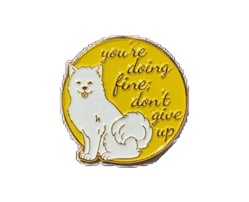 Your're Doing Fine Enamel Pin / Badge